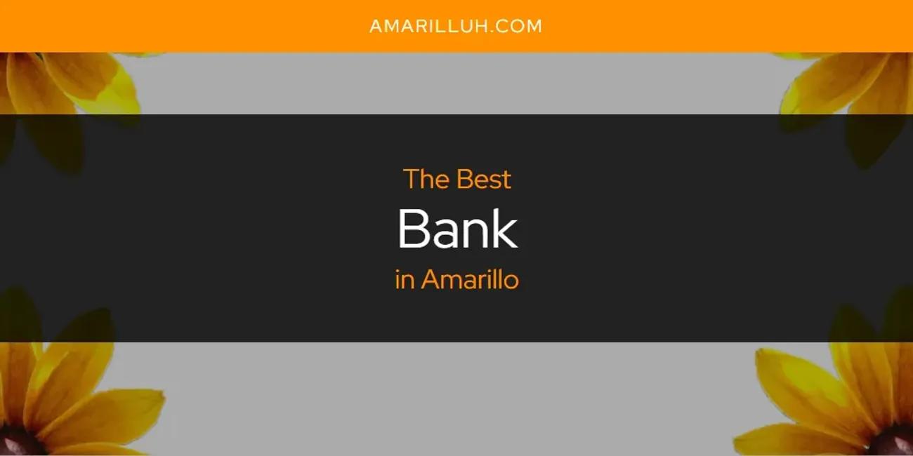 The Absolute Best Bank in Amarillo  [Updated 2024]