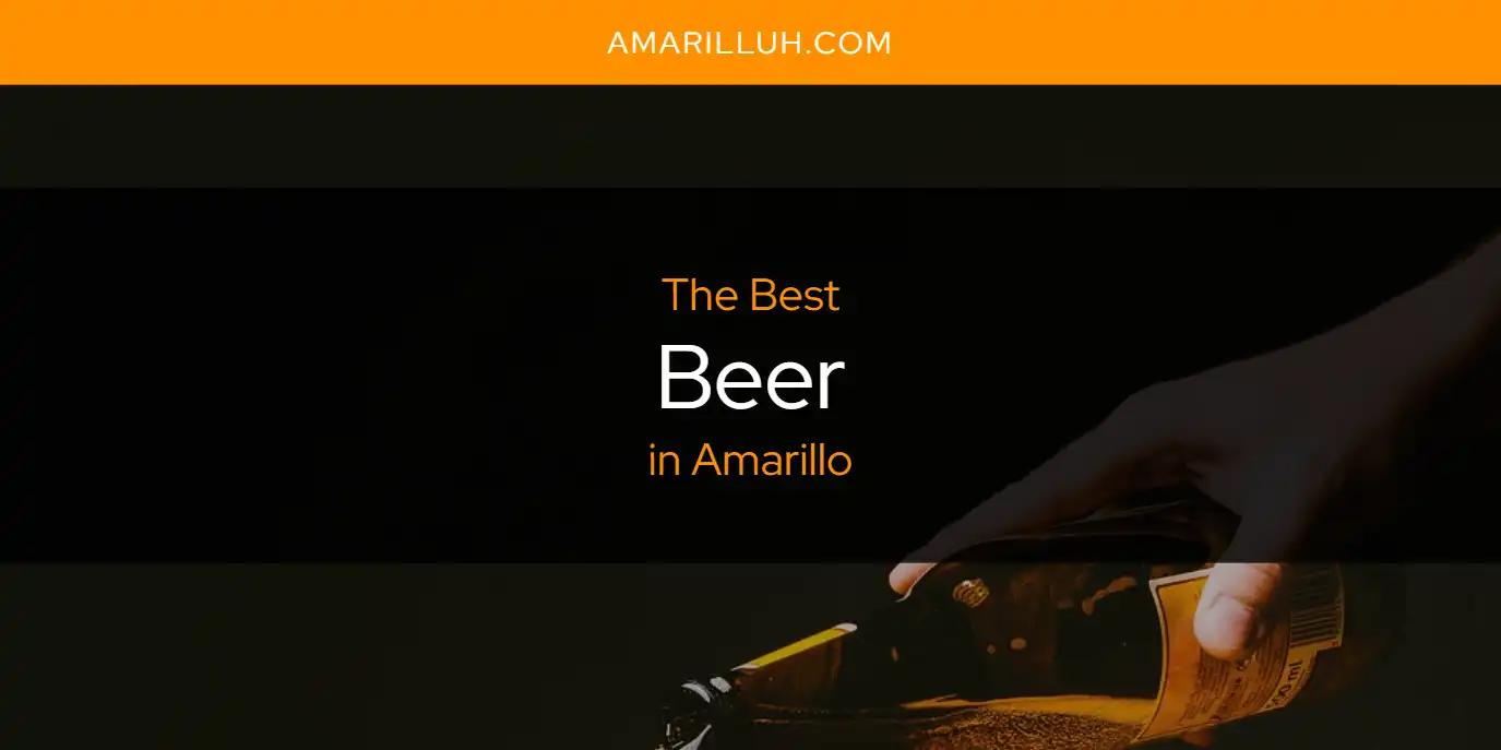 The Absolute Best Beer in Amarillo  [Updated 2024]