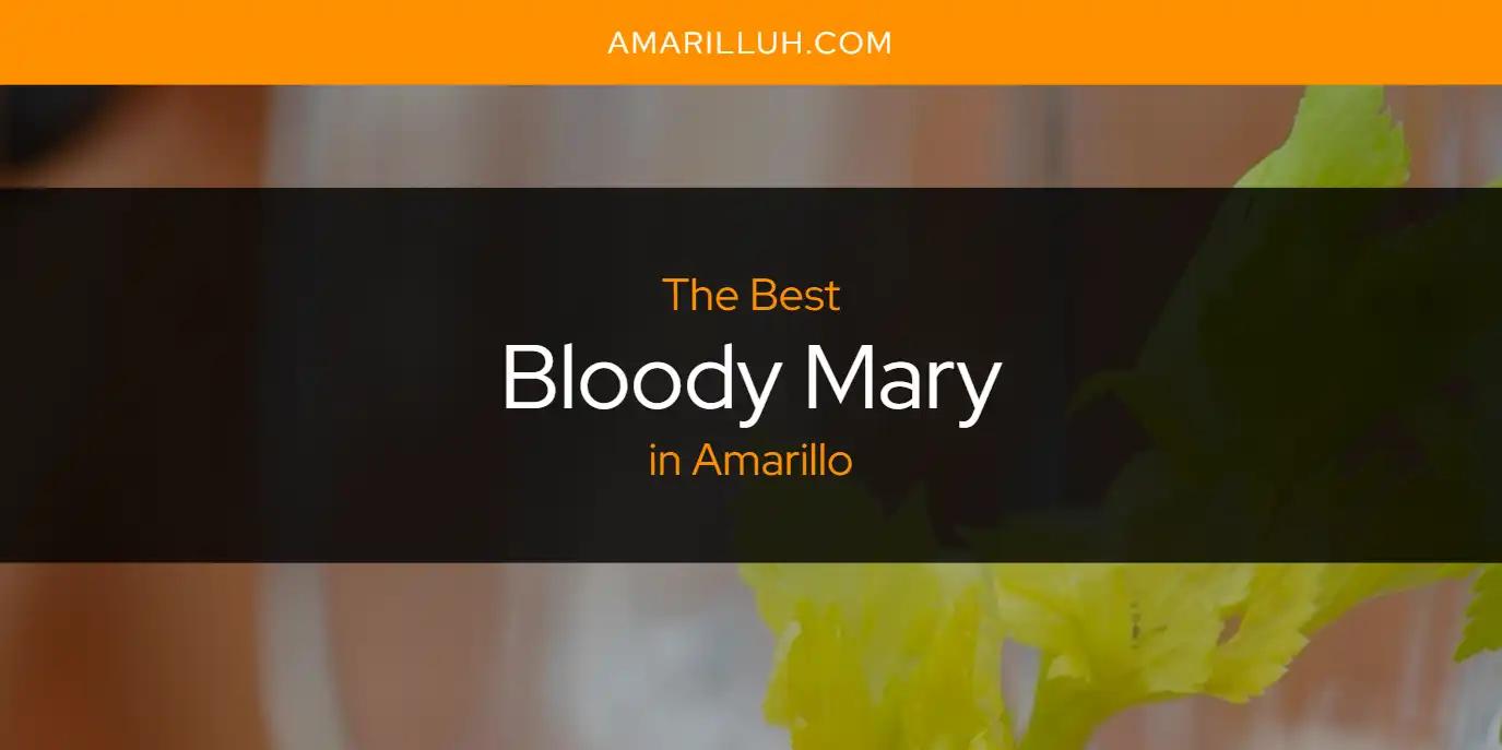 The Absolute Best Bloody Mary in Amarillo  [Updated 2024]