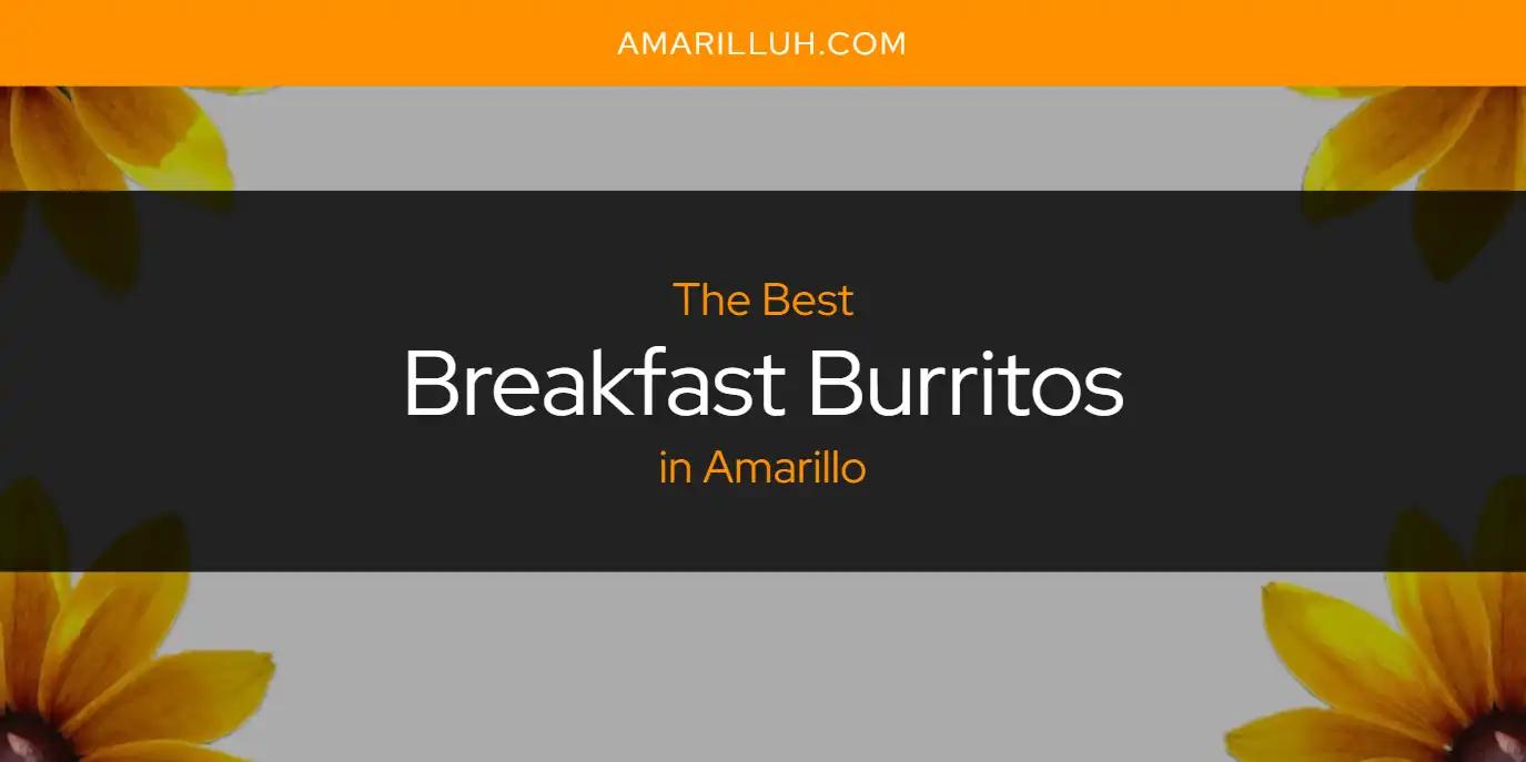 The Absolute Best Breakfast Burritos in Amarillo  [Updated 2024]