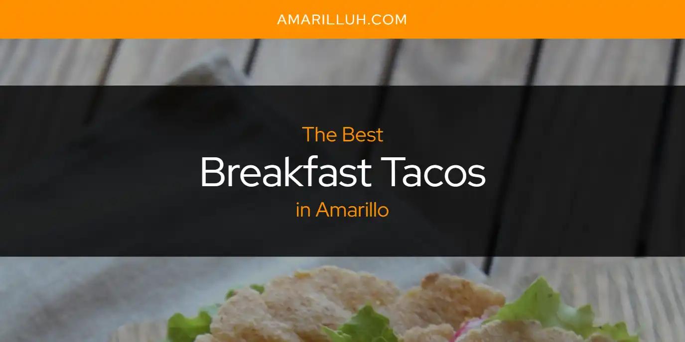 The Absolute Best Breakfast Tacos in Amarillo  [Updated 2024]