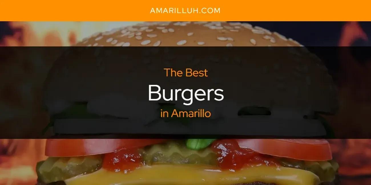 The Absolute Best Burgers in Amarillo  [Updated 2024]