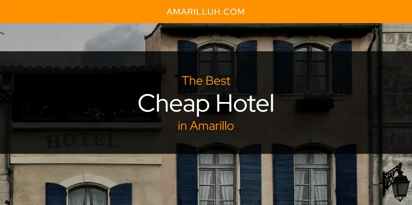 The Absolute Best Cheap Hotel in Amarillo  [Updated 2024]