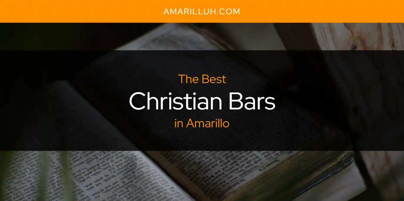 The Absolute Best Christian Bars in Amarillo  [Updated 2024]