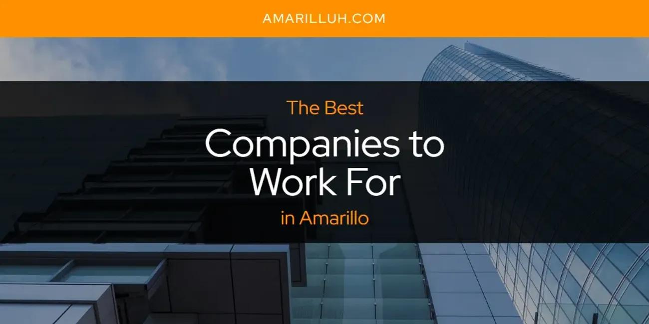 The Absolute Best Companies to Work for in Amarillo  [Updated 2024]