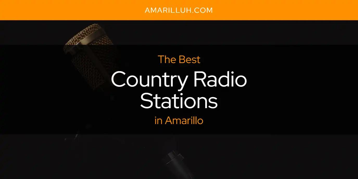 The Absolute Best Country Radio Stations in Amarillo  [Updated 2024]