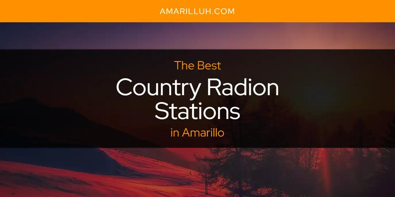 The Absolute Best Country Radion Stations in Amarillo  [Updated 2024]