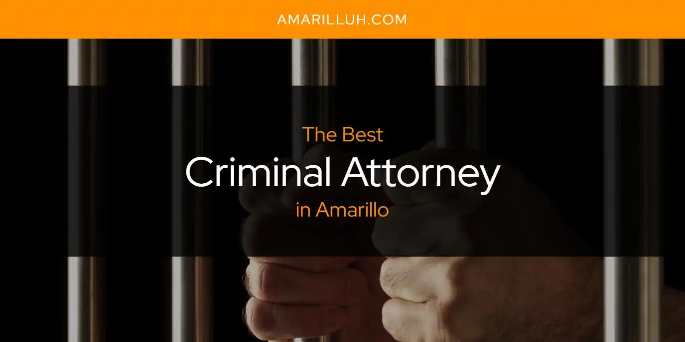 The Absolute Best Criminal Attorney in Amarillo  [Updated 2024]