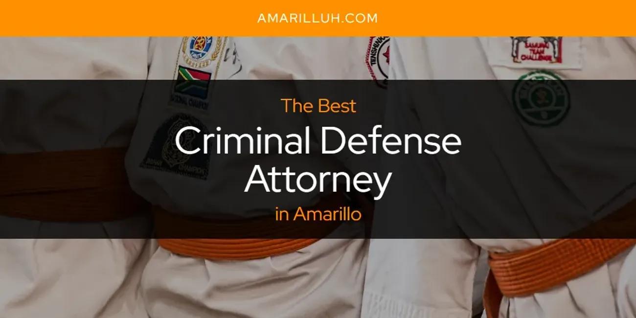 The Absolute Best Criminal Defense Attorney in Amarillo  [Updated 2024]