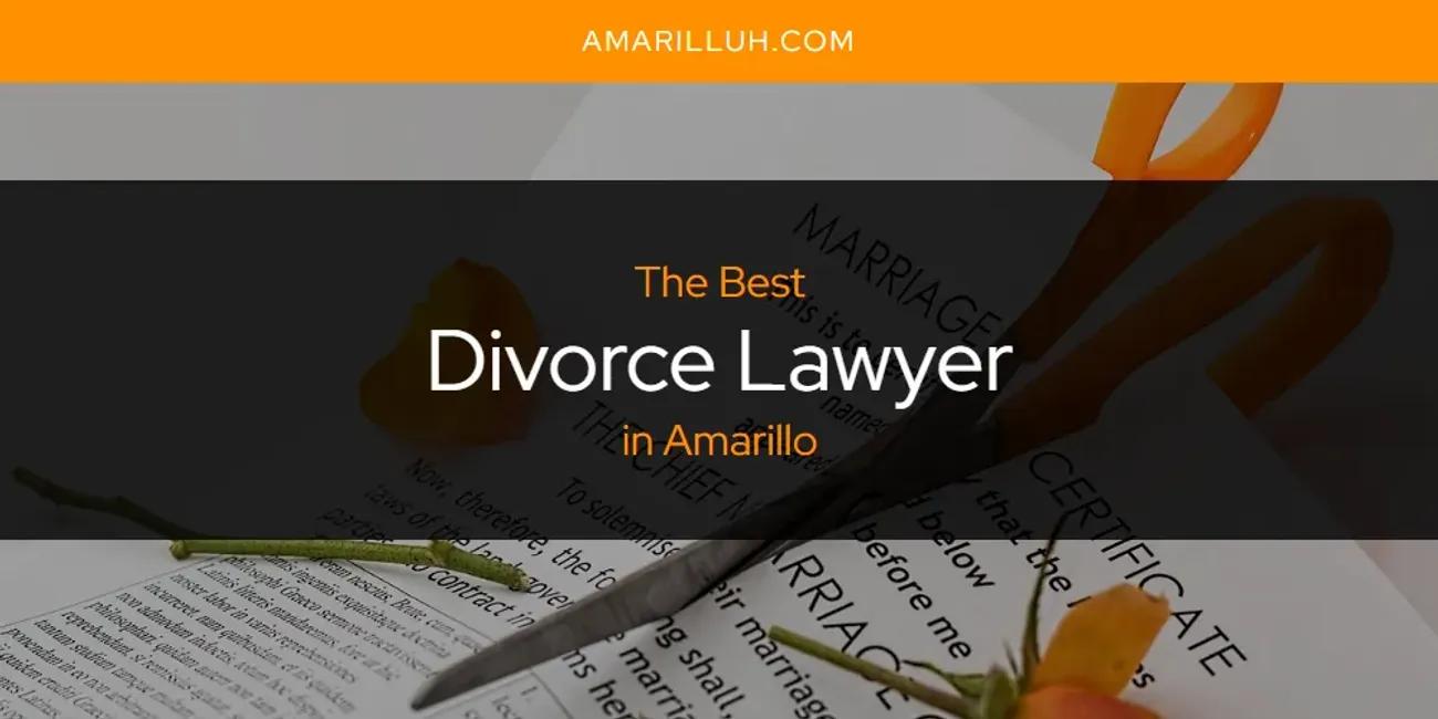 The Absolute Best Divorce Lawyer in Amarillo  [Updated 2024]