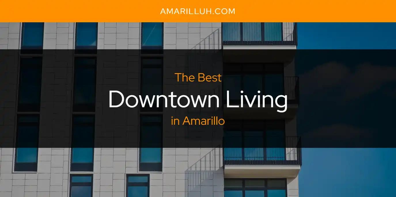 The Absolute Best Downtown Living in Amarillo  [Updated 2024]