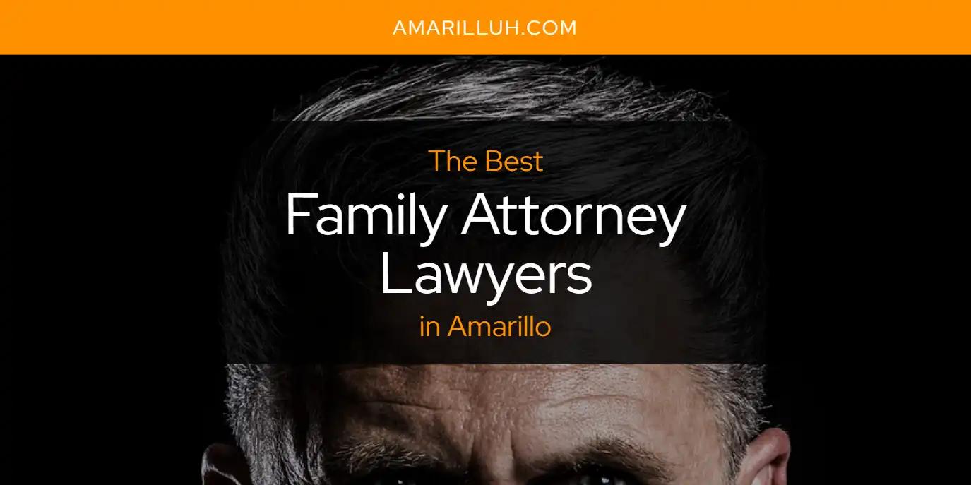 The Absolute Best Family Attorney Lawyers in Amarillo  [Updated 2024]