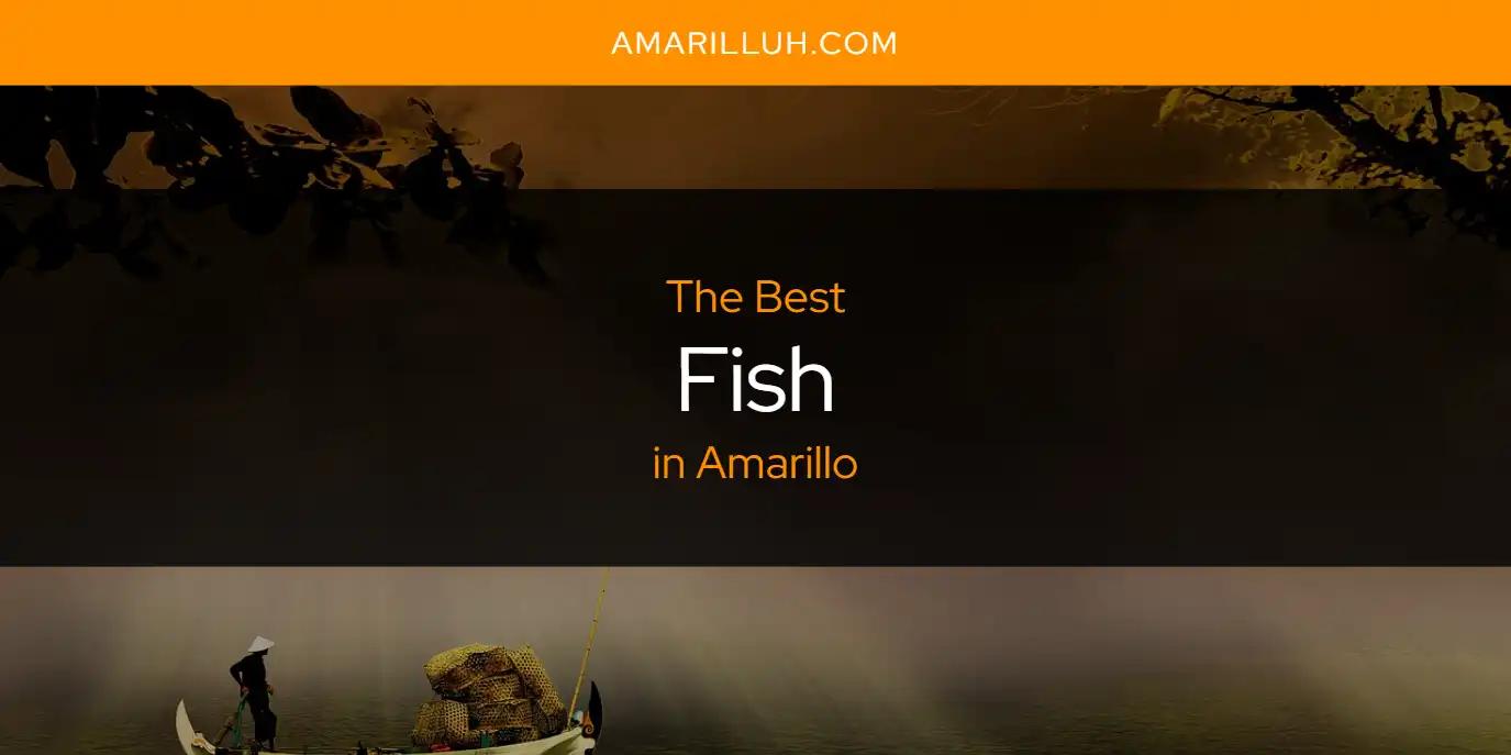 The Absolute Best Fish in Amarillo  [Updated 2024]