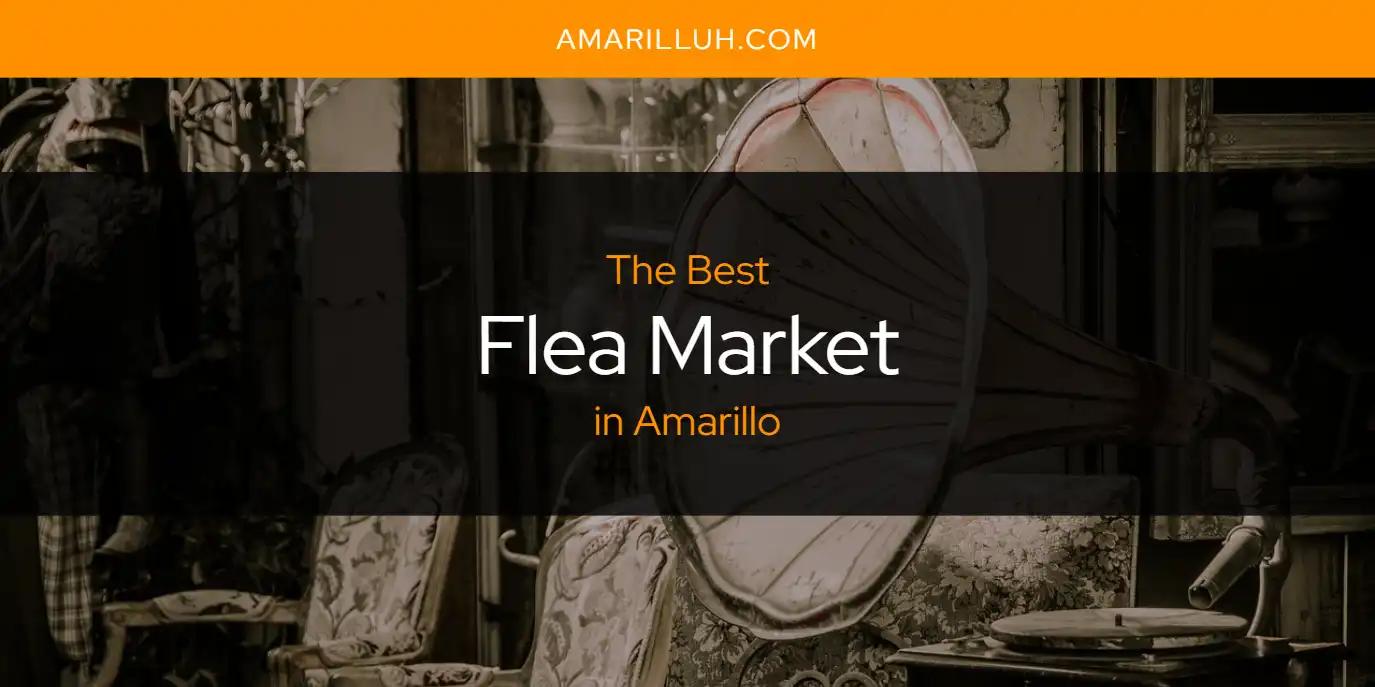 The Absolute Best Flea Market in Amarillo  [Updated 2024]