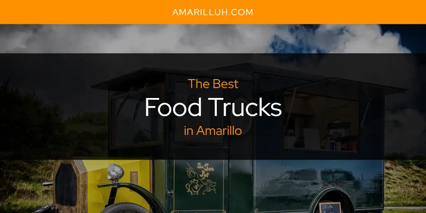 The Absolute Best Food Trucks in Amarillo  [Updated 2024]