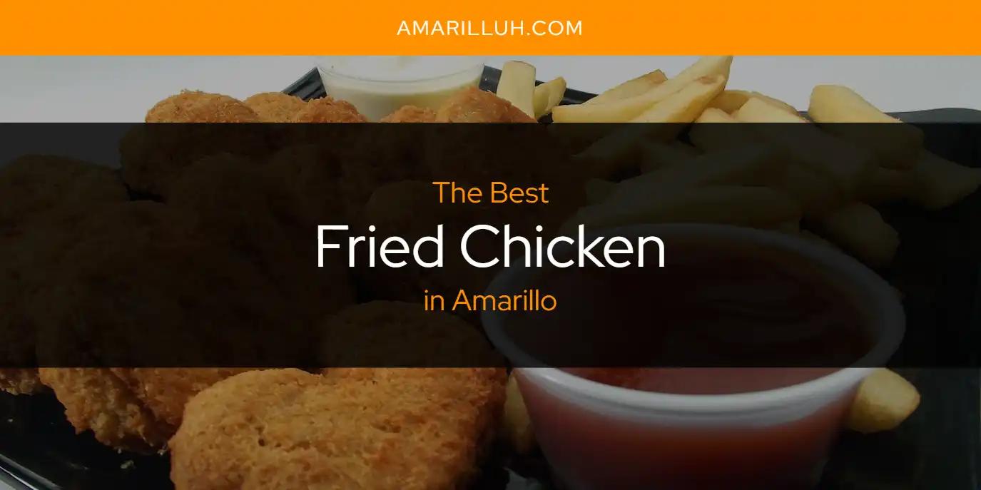 The Absolute Best Fried Chicken in Amarillo  [Updated 2024]