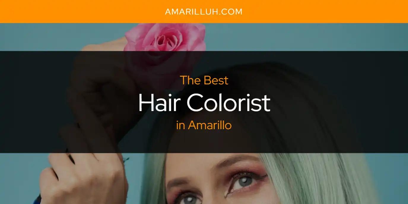 The Absolute Best Hair Colorist in Amarillo  [Updated 2024]