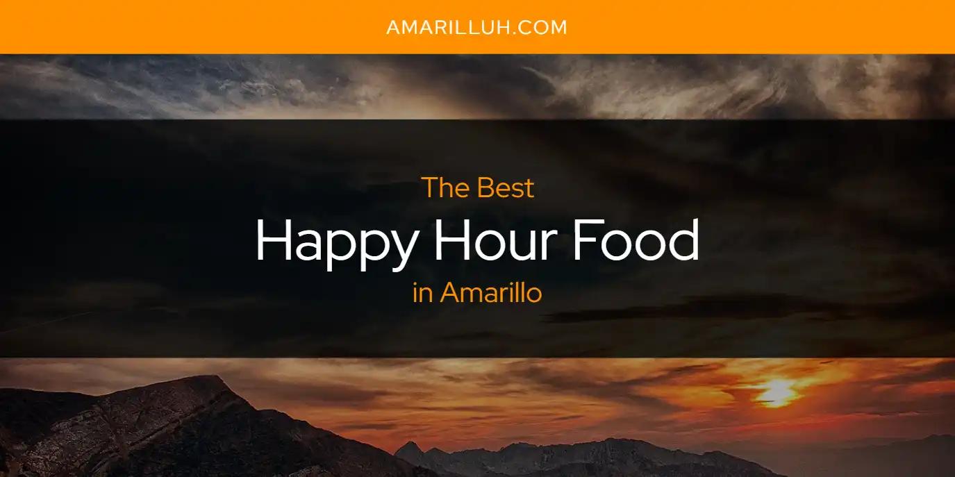 The Absolute Best Happy Hour Food in Amarillo  [Updated 2024]