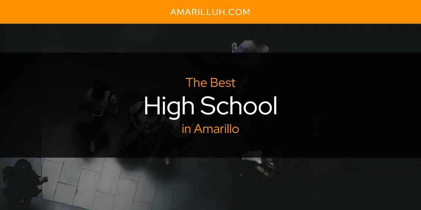 The Absolute Best High School in Amarillo  [Updated 2024]