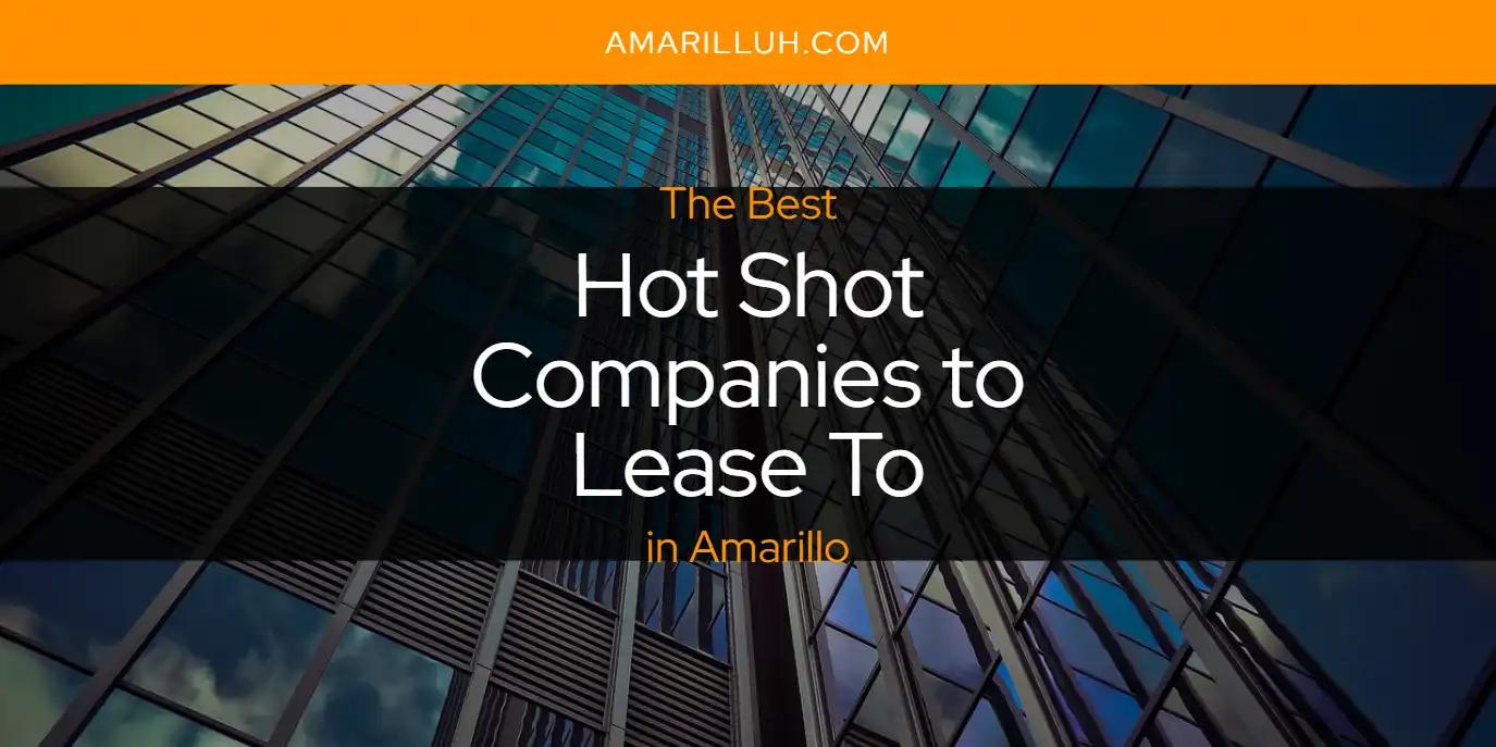 The Absolute Best Hot Shot Companies to Lease to in Amarillo  [Updated 2024]