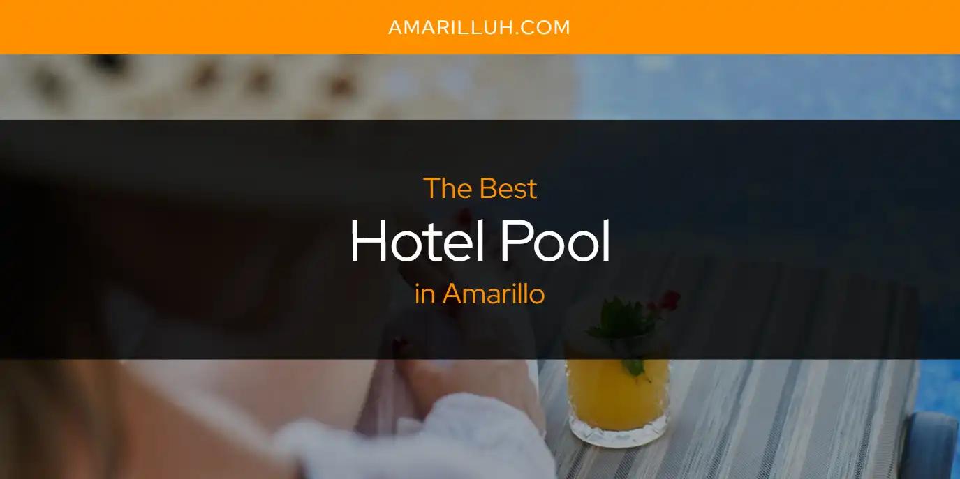 The Absolute Best Hotel Pool in Amarillo  [Updated 2024]