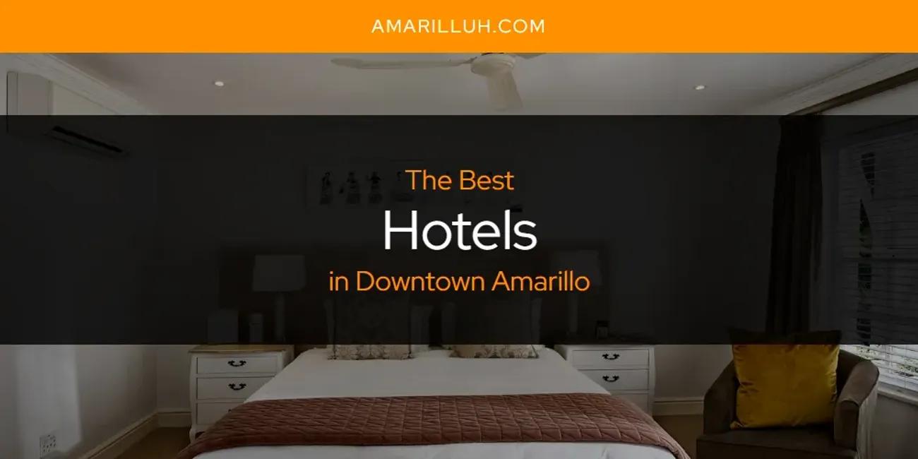 The Absolute Best Hotels in Downtown Amarillo  [Updated 2024]