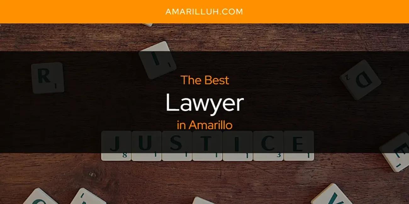 The Absolute Best Lawyer in Amarillo  [Updated 2024]