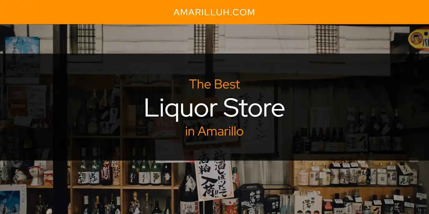 The Absolute Best Liquor Store in Amarillo  [Updated 2024]