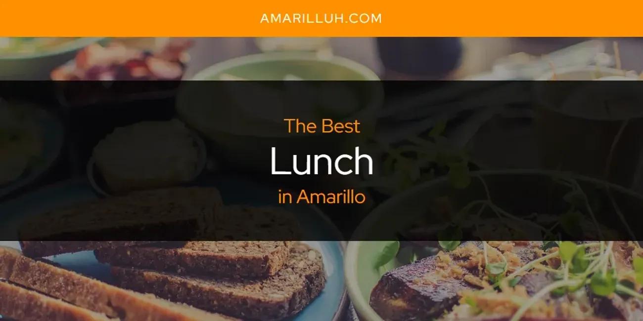 The Absolute Best Lunch in Amarillo  [Updated 2024]