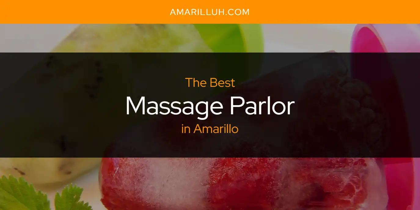 The Absolute Best Massage Parlor in Amarillo  [Updated 2024]