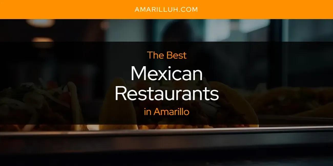 The Absolute Best Mexican Restaurants in Amarillo  [Updated 2024]