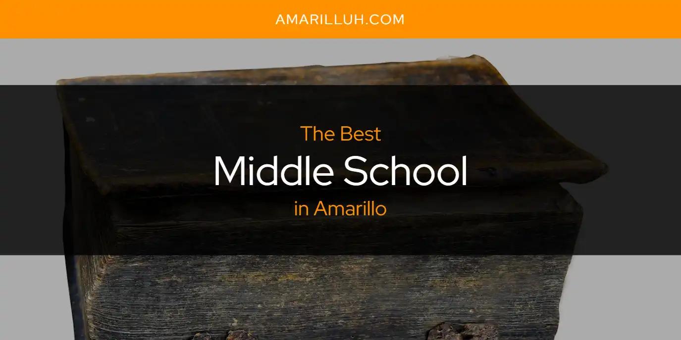 The Absolute Best Middle School in Amarillo  [Updated 2024]