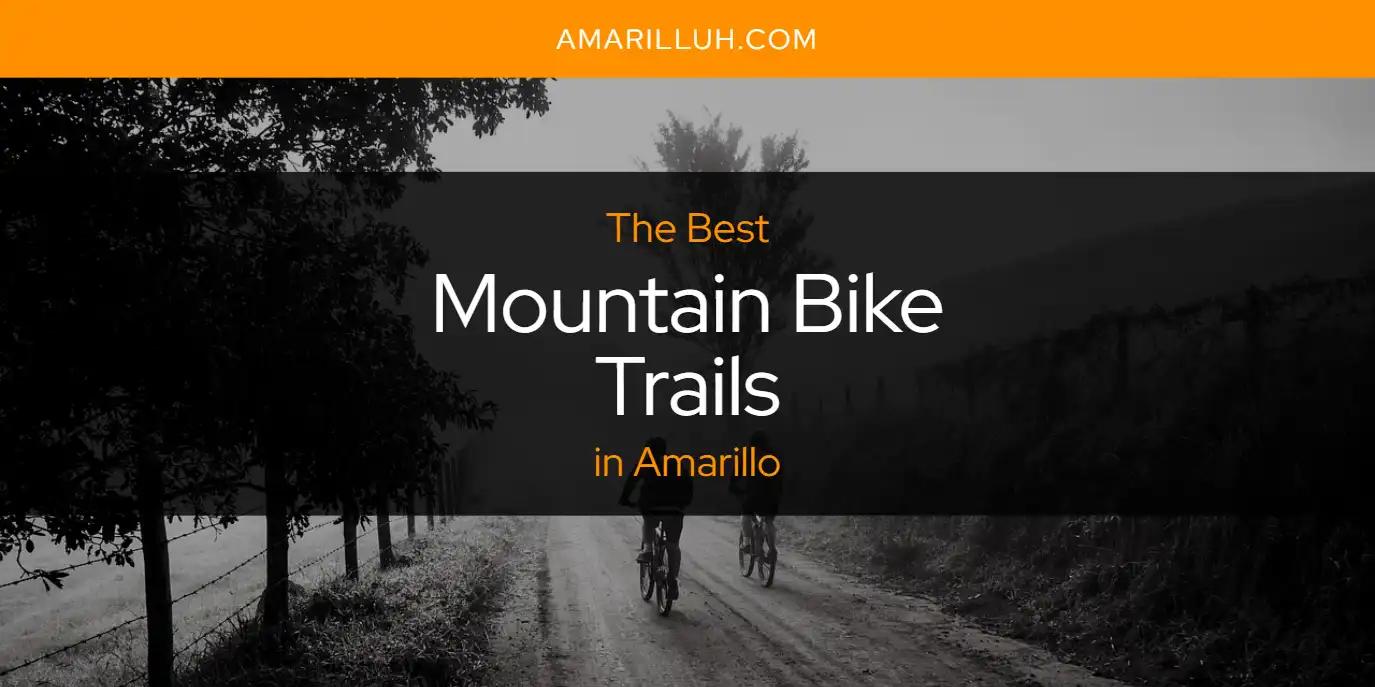 The Absolute Best Mountain Bike Trails in Amarillo  [Updated 2024]