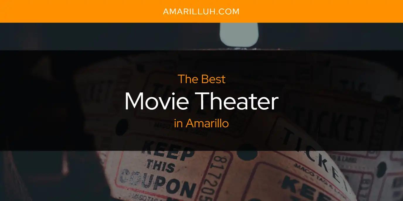 The Absolute Best Movie Theater in Amarillo  [Updated 2024]