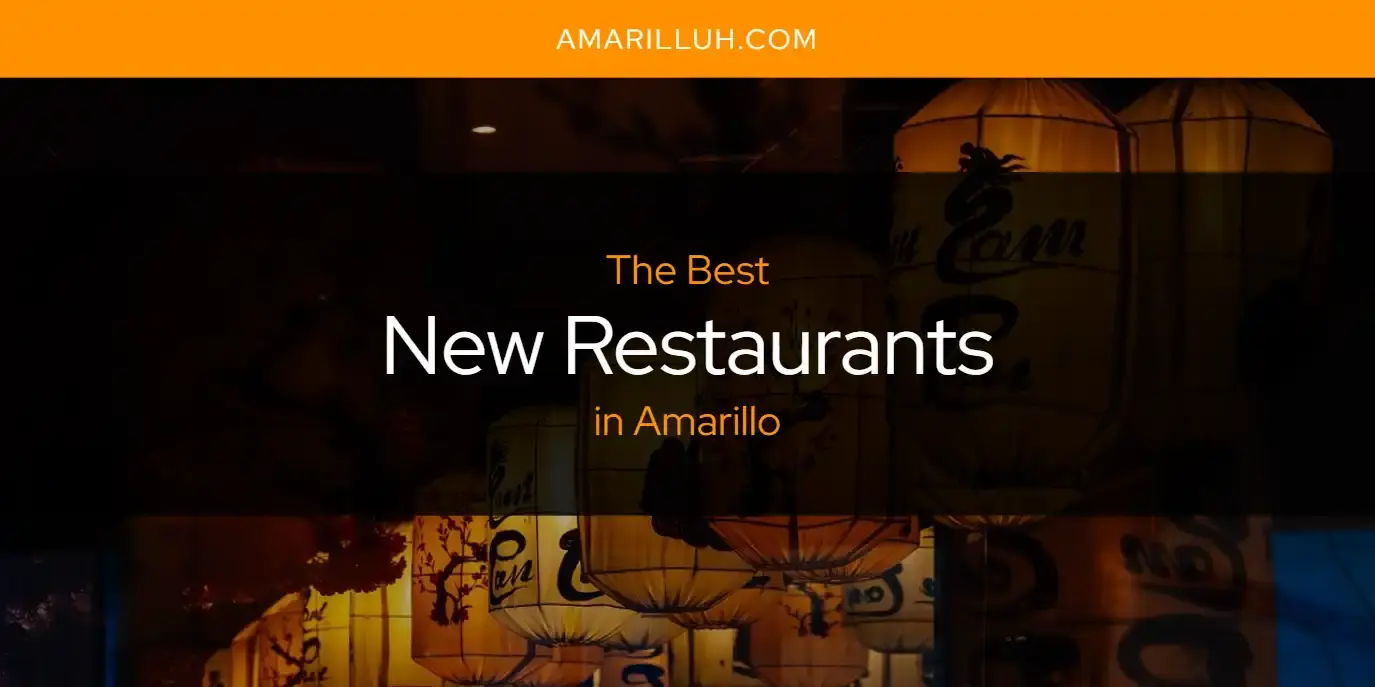 Amarillo's Best New Restaurants [Updated 2024] Amarilluh