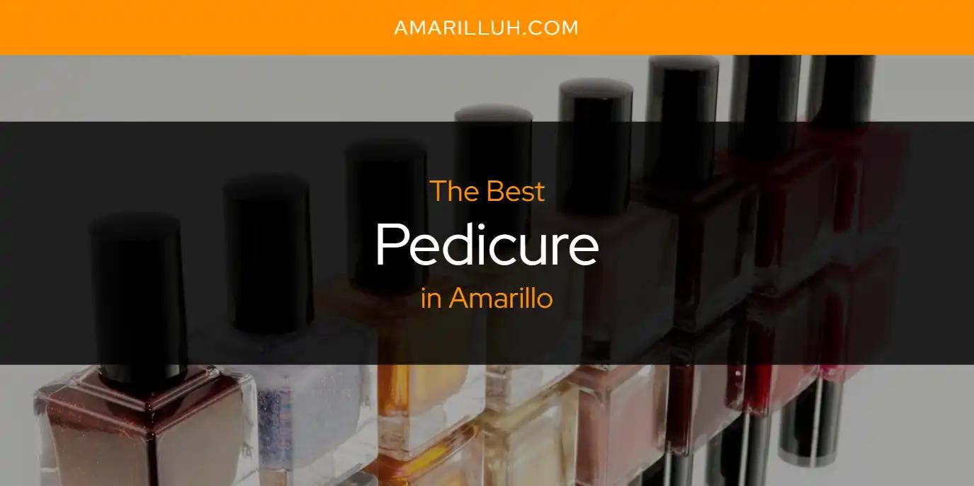 The Absolute Best Pedicure in Amarillo  [Updated 2024]