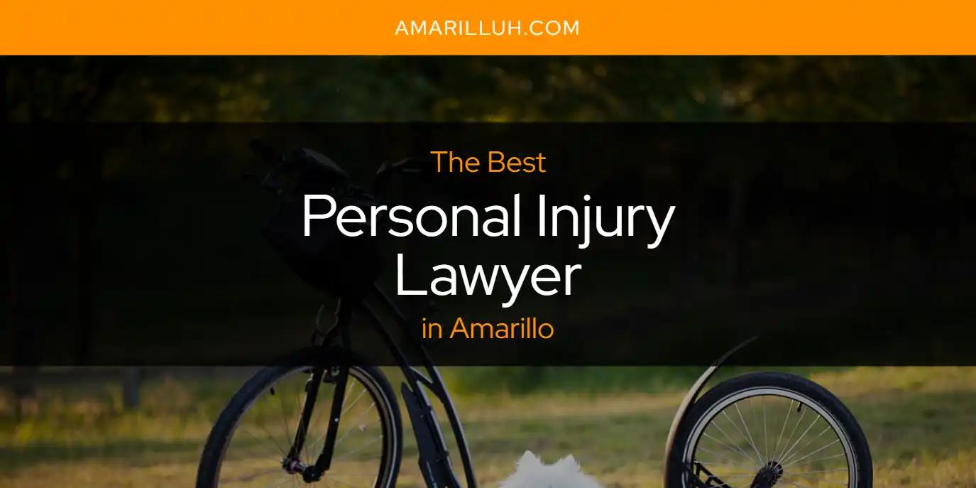 The Absolute Best Personal Injury Lawyer in Amarillo  [Updated 2024]