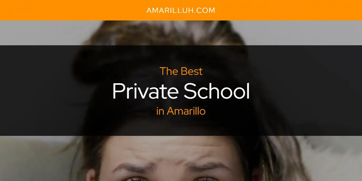 The Absolute Best Private School in Amarillo  [Updated 2024]