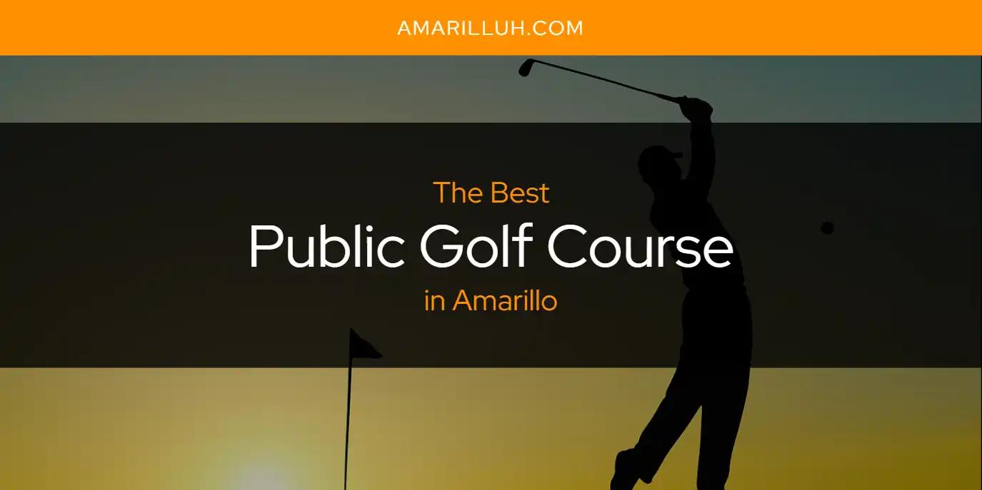 The Absolute Best Public Golf Course in Amarillo  [Updated 2024]