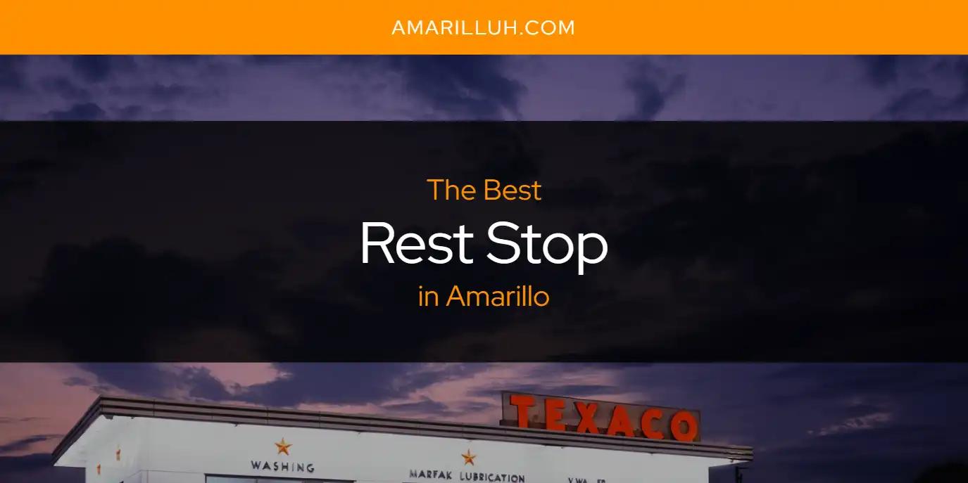 The Absolute Best Rest Stop in Amarillo  [Updated 2024]