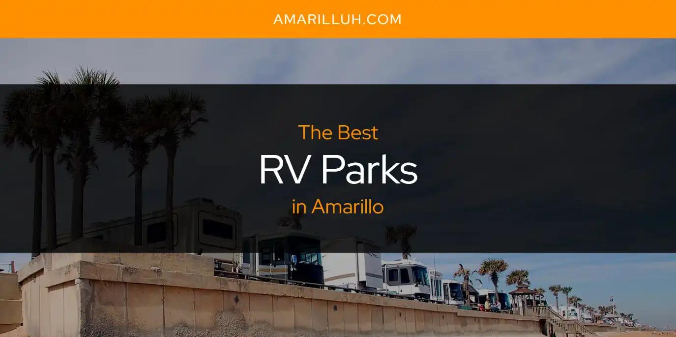 The Absolute Best RV Parks in Amarillo  [Updated 2024]