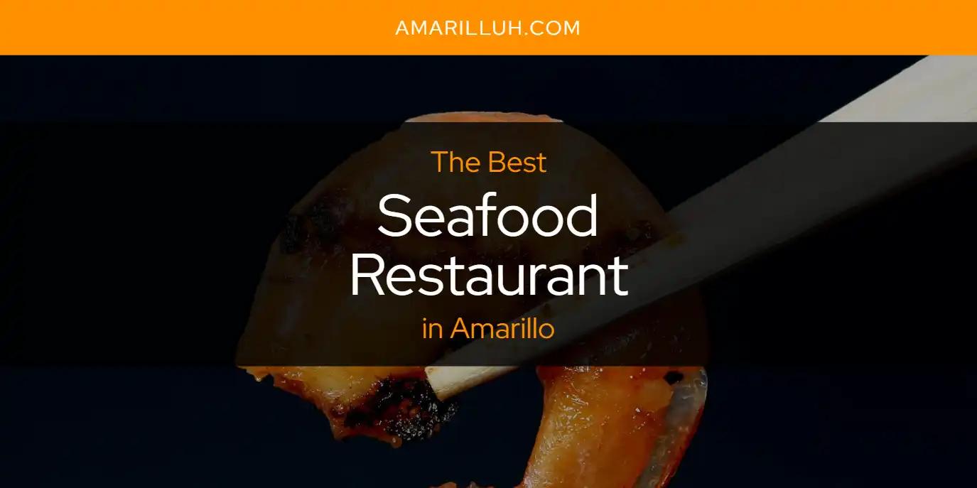 The Absolute Best Seafood Restaurant in Amarillo  [Updated 2024]