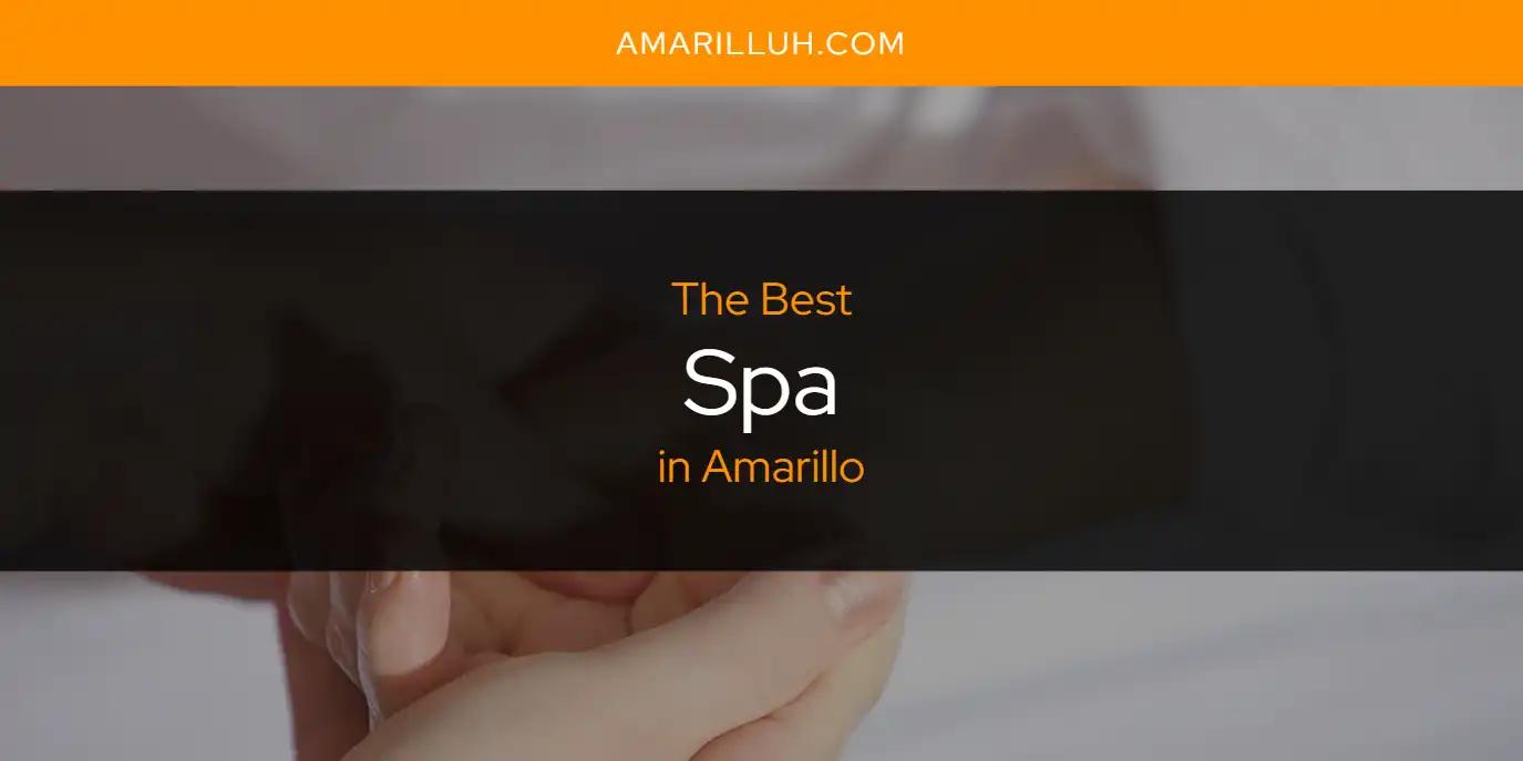 The Absolute Best Spa in Amarillo  [Updated 2024]