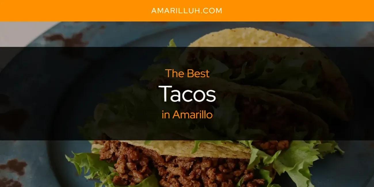 The Absolute Best Tacos in Amarillo  [Updated 2024]