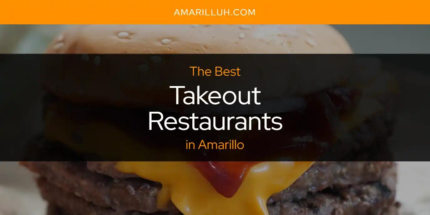 The Absolute Best Takeout Restaurants in Amarillo  [Updated 2024]