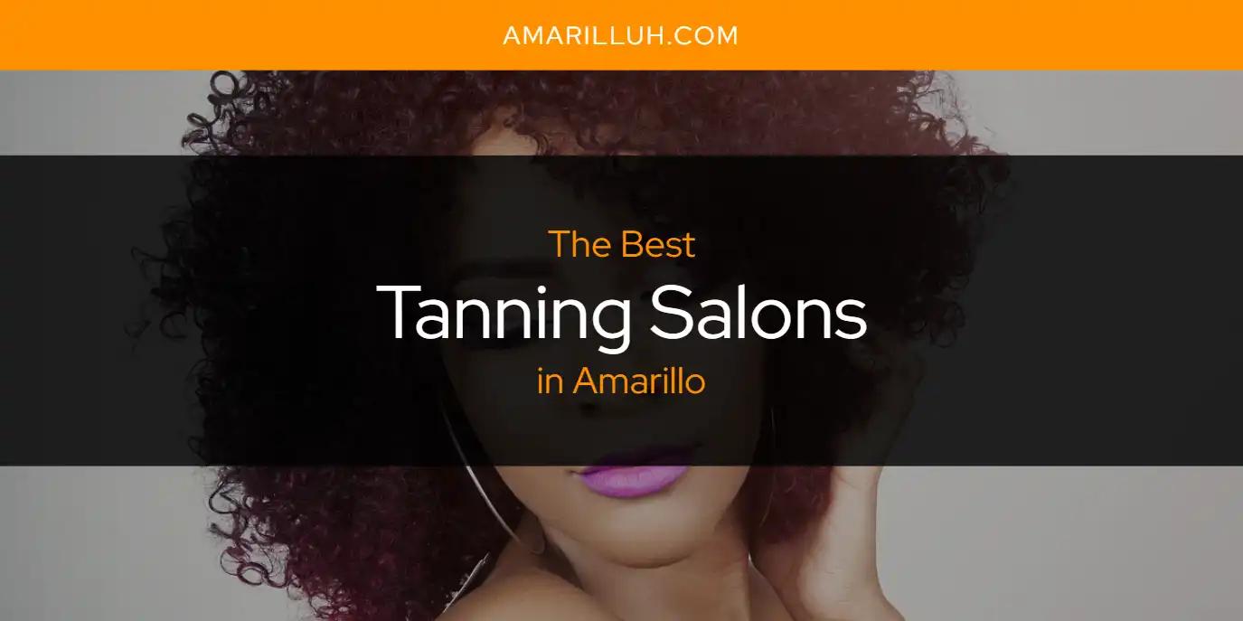 The Absolute Best Tanning Salons in Amarillo  [Updated 2024]