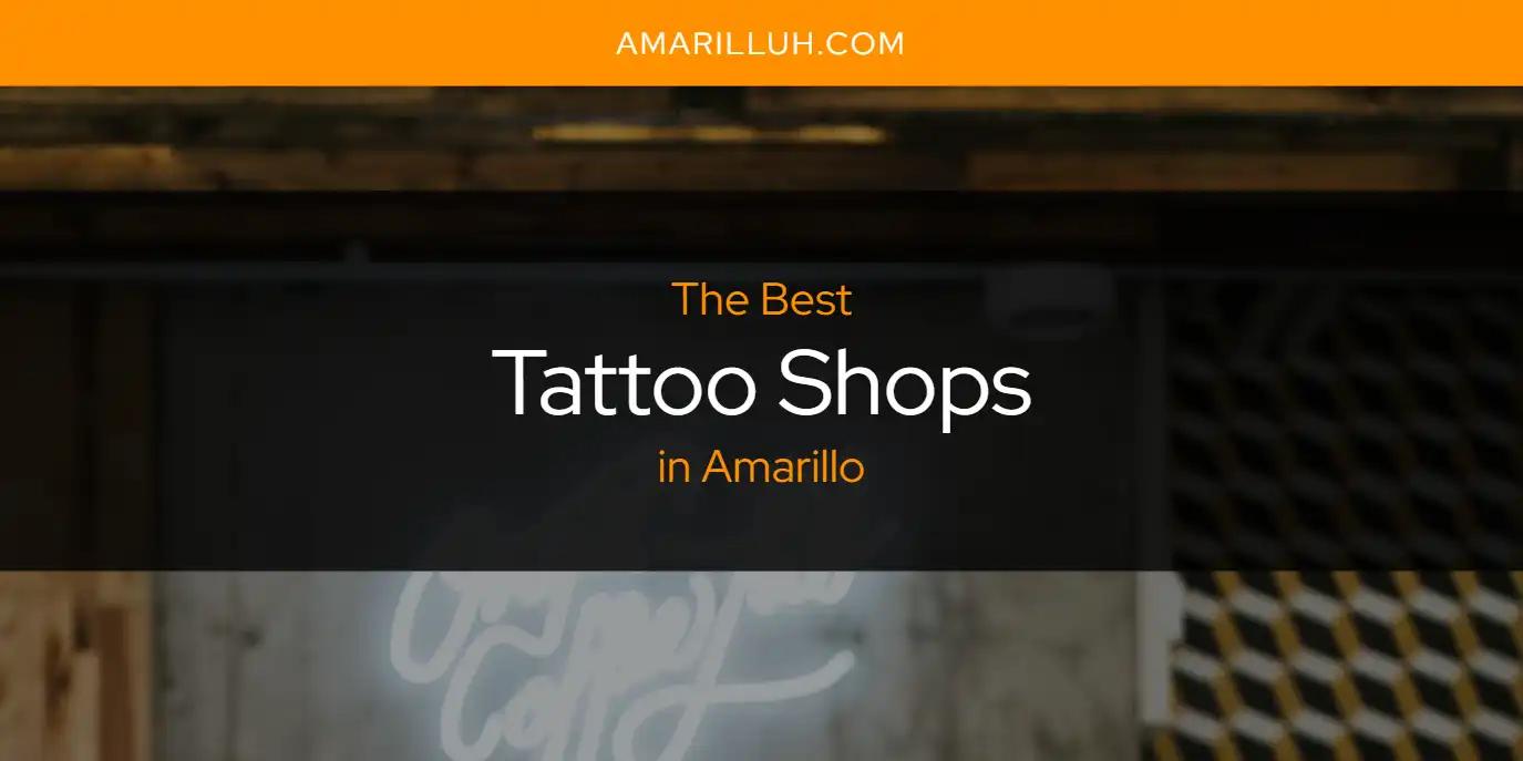 The Absolute Best Tattoo Shops in Amarillo  [Updated 2024]