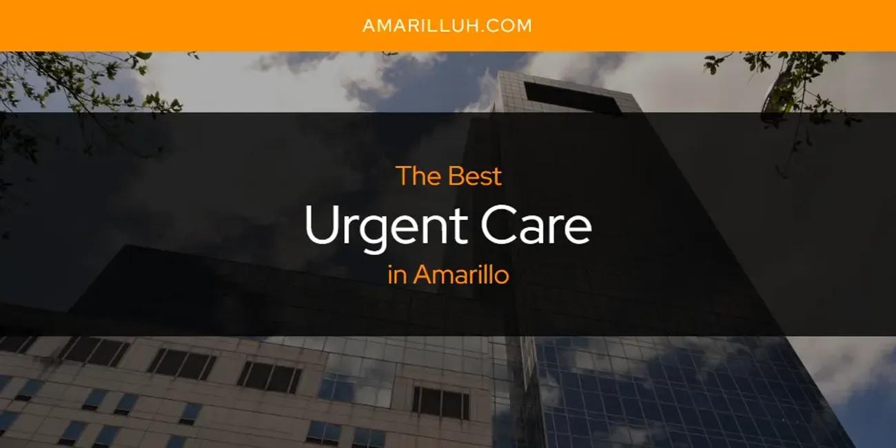 The Absolute Best Urgent Care in Amarillo  [Updated 2024]