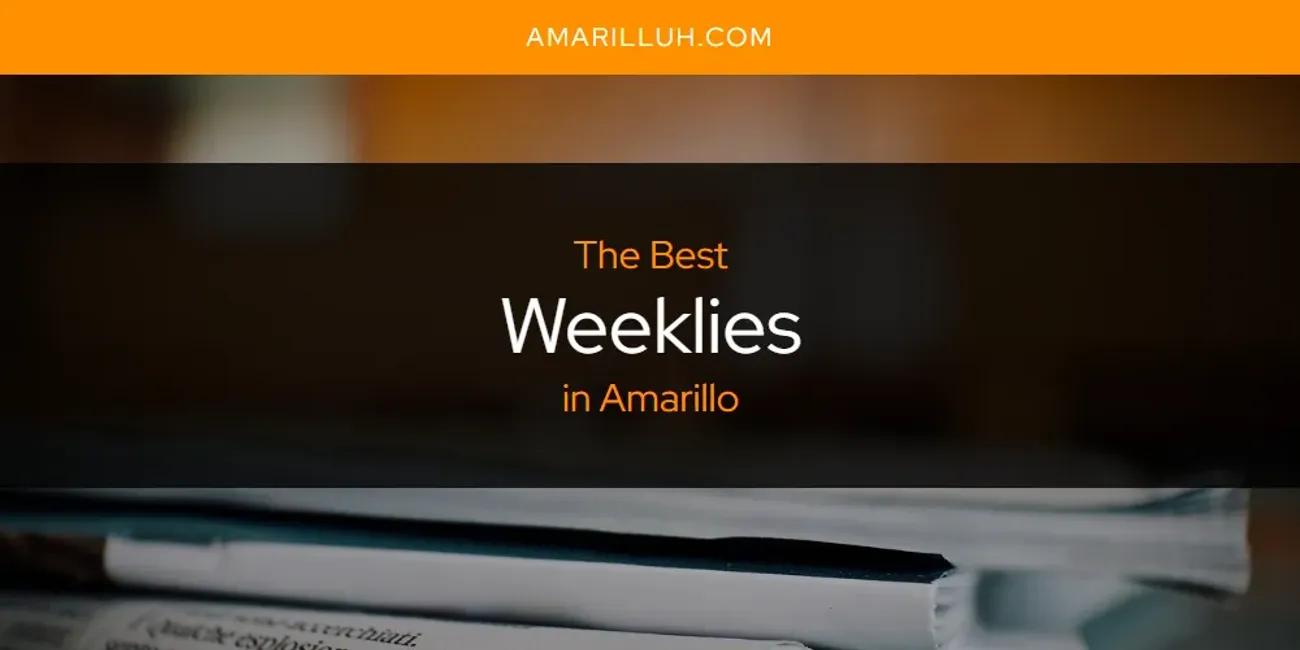 The Absolute Best Weeklies in Amarillo  [Updated 2024]