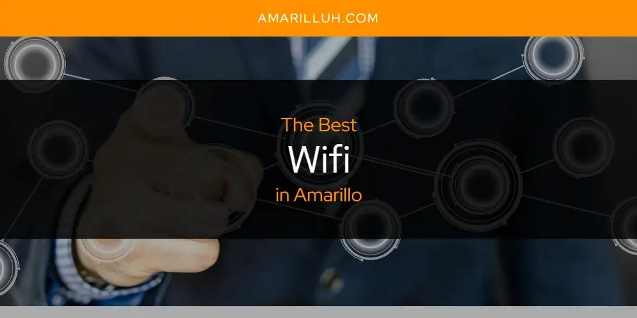 The Absolute Best Wifi in Amarillo  [Updated 2024]